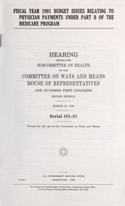 Cover of: Fiscal year 1991 budget issues relating to physician payments under part B of the Medicare program: hearing before the Subcommittee on Health of the Committee on Ways and Means, House of Representatives, one Hundred First Congress, second session, March 29, 1990.