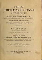 Cover of: Foxe's Christian martyrs of the world: the story of the advance of Christianity from Bible times to latest periods of persecution ...