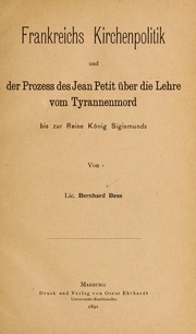 Cover of: Frankreichs Kirchenpolitik und der Prozess des Jean Petit über die Lehre vom Tyrannenmord bis zur Reise König Sigismunds by Bernhard Bess