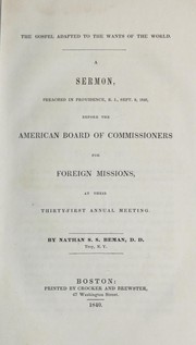 Cover of: The Gospel adapted to the wants of the world: A sermon, preached in Providence, R.I., Sept. 9, 1840, before the American Board of Commissioners for Foreign Missions, at their thirty-first annual meeting
