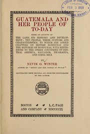 Cover of: Guatemala and her people of to-day: being an account of the land, its history and development; the people, their customs and characteristics; to which are added chapters on British Honduras and the republic of Honduras, with references to the other countries of Central America, Salvador, Nicaragua, and Costa Rica