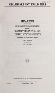 Cover of: Healthcare anti-fraud bills: hearing before the Subcommittee on Health of the Committee on Finance, United States Senate, Ninety-ninth Congress, first session, July 12, 1985.