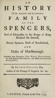 Cover of: An history of the ancient and illustrious family of the Spencers, Earl of Gloucester in the reign of King Richard the Second, Barons Spencer, Earls of Sunderland, and Duke of Marlborough: collected from records, old wills, manuscripts, our most approved historians, and other authentick authorities