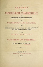 Cover of: A history of Newgate of Connecticut, at Simsbury: now East Granby: its insurrections and massacres, the imprisonment of the Tories in the Revolution, and the working of its mines.  Also, some account of the state prison, at Wethersfield