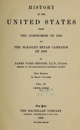 History of the United States from the compromise of 1850 to the McKinley-Bryan campaign of 1896 by James Ford Rhodes