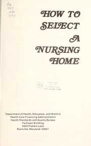 Cover of: How to select a nursing home by United States. Public Health Service. Office of Nursing Home Affairs