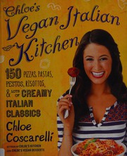 Cover of: Chloe's vegan Italian kitchen: 150 pizzas, pastas, pestos, risottos, & lots of creamy Italian classics
