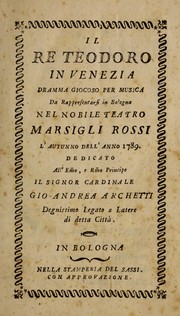 Cover of: Il re Teodoro in Venezia: dramma giocoso per musica, da rappresentarsi in Bologna, nel nobile Teatro Marsigli Rossi, l'autunno dell'anno 1789