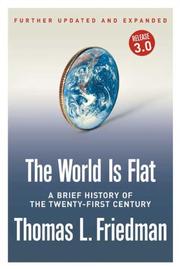 Cover of: The World Is Flat [Further Updated and Expanded; Release 3.0] by Thomas L. Friedman