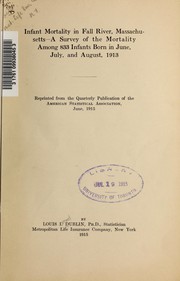 Cover of: Infant mortality in Fall River, Massachusetts: a survey of the mortality among 833 infants born in June, July, and August, 1913.