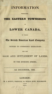 Information respecting the Eastern Townships of Lower Canada, in which the British American Land Company intend to commence operations for the sale and settlement of lands, in the ensuing spring. -- by British American Land Company