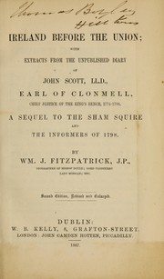 Cover of: Ireland before the union: with extracts from the unpublished diary of John Scott, LL. D., earl of Clonmell, chief justice of the King's bench, 1774-1798. A sequel to the Sham squire and the informers of 1798