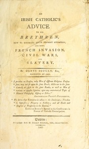 Cover of: An Irish Catholic's advice to his brethren: how to estimate their present situation, and repel French invasion, civil wars and slavery