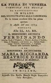 Cover of: La fiera di Venezia: commedia per musica, da rappresentarsi in Milano, nel nuovo Teatro alla Canobiana, per la solenne occasione della sua prima apertura in agosto dell'anno 1779