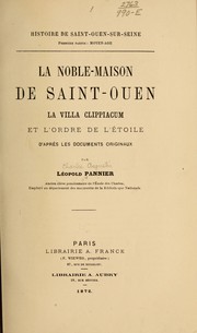 Cover of: La Noble-maison de Saint-Ouen, la villa Clippiacum et l'Ordre de l'Étoile, d'après les documents originaux by Léopold Charles Augusin Pannier