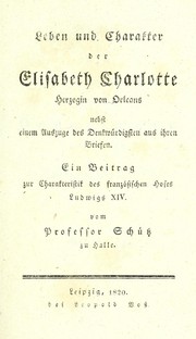 Cover of: Leben und Charakter der Elisabeth Charlotte Herzogin von Orleans by Friedrich Karl Julius Schütz