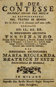 Cover of: Le due contesse: dramma giocoso per musica, da rappresentarsi nel Teatro di Monza, per la fiera di S. Giovanni dell'anno 1781