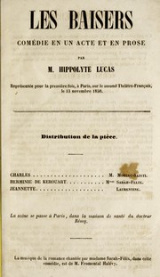 Cover of: Les baisers: comedie en 1 acte et en prose : representee pour la premiere fois a Paris, sur le second theatre-francais, le 13 novembre 1850 / Hippolyte Lucas