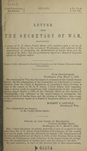 Cover of: Letter from the Secretary of War: transmitting a report of S.T. Abert, United States civil engineer, upon a survey of the Potomac River in the vicinity of Washington, with reference to the improvement of navigation, the establishment of harbor lines, and the raising of the flats : also the preliminary report of a Board of Engineer officers on the same subject.