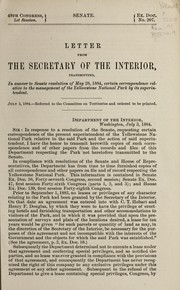 Cover of: Letter from the Secretary of the Interior, transmitting, in answer to Senate resolution of May 28, 1884, certain correspondence relative to the management of the Yellowstone National Park by its superintendent