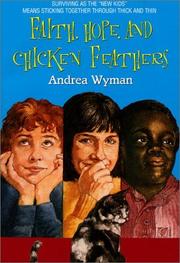 Cover of: Faith, Hope and Chicken Feathers by Andrea Wyman
