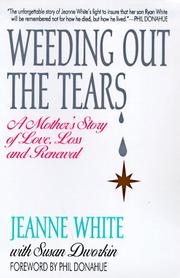 Cover of: Weeding Out the Tears: A Mother's Story of Love, Loss and Renewal