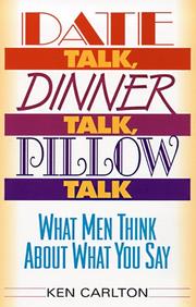 Cover of: Date talk, dinner talk, pillow talk: what men think about what you say