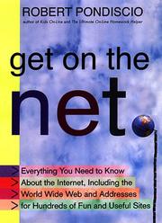 Cover of: Get on the net: everything you need to know about the Internet, including the world wide web and addresses for hundreds of fun and useful sites
