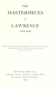 Cover of: The masterpieces of Lawrence (1769-1830). Sixty reproductions of photographs from the original paintings, affording examples of the different characteristics of the artist's work