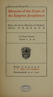 Cover of: Memoirs of the court of the Empress Josephine: being the secret memoirs of Madame Ducrest