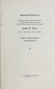 Cover of: Memorial services held in the Senate of the United States and the House of Representatives together with tributes presented in eulogy of John P. East, late a senator from North Carolina, Ninety-ninth Congress, second session