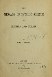 Cover of: The message of psychic science to mothers and nurses: By Mary Boole