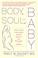 Cover of: Body, Soul, and Baby