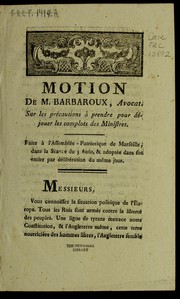 Cover of: Motion de M. Barbaroux, avocat, sur les précautions à prendre pour déjouer les complots des ministres: faite à l'Assemblée-patriotique de Marseille, dans la séance du 3 août, & adoptée dans son entier par délibération du même jour