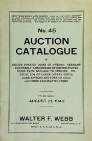 No. 45. Auction catalogue of choice foreign coins of Sweden, Germany, and Russia, long series of United States coins from dollars to pennies, unusual lot of large copper cents, rare ancient and foreign gold ... by Walter F. Webb
