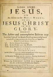 Cover of: Look unto Jesus, or, An ascent to the Holy Mount, to see Jesus Christ in his glory by Edward Lane