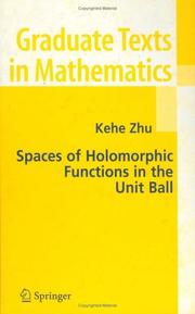 Cover of: Spaces of Holomorphic Functions in the Unit Ball (Graduate Texts in Mathematics) | Kehe Zhu