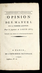 Cover of: Opinion de P. Manuel sur la premie  re question, pour le jugement de Louis XVI by Louis-Pierre Manuel