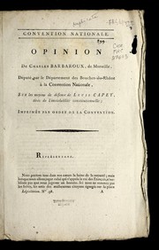 Cover of: Opinion de Charles Barbaroux, de Marseille, de pute  par le de partement des Bouches-du-Rho ne a   la Convention nationale, sur les moyens de de fense de Louis Capet, tire s de l'inviolablite  constitutionnelle