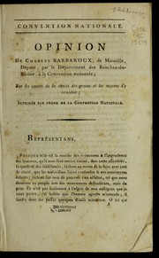 Cover of: Opinion de Charles Barbaroux, de Marseille, député, par le département des Bouches-du-Rhône, à la Convention nationale, sur les causes de la cherté des grains et les moyens d'y remédier