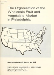 Cover of: The organization of the wholesale fruit and vegetable market in Philadelphia