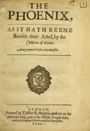 Cover of: The phoenix: as it hath beene sundrie times acted by the Children of Paules and presented before His Maiestie