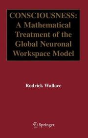 Cover of: Consciousness: A Mathematical Treatment of the Global Neuronal Workspace Model