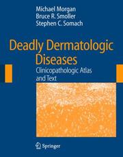 Cover of: Deadly Dermatologic Diseases: Clinicopathologic Atlas and Text