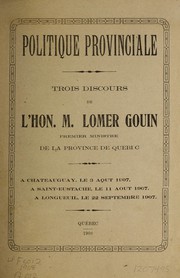 Politique provinciale, Trois discours by Gouin, Lomer Sir