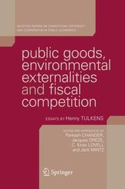 Cover of: Public Goods, Environmental Externalities and Fiscal Competition: Selected Papers on Competition, Efficiency, and Cooperation in Public Economics by Henry Tulkens