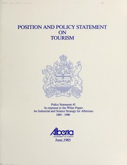 Cover of: Position and policy statement on tourism: policy statement #1, in response to the white paper : An industrial and science strategy for Albertans, 1985-1990