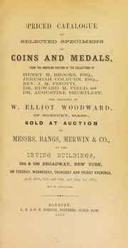 Cover of: Priced catalogue of selected specimens of coins and medals: from the American portion of the collection of Henry M. Brooks, ... Jeremiah Colburn, ... Rev. J.M. Finotti, Dr. Edward M. Field, and Dr. Augustine Shurtleff ; the property of W. Elliot Woodward