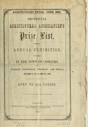 Provincial Agricultural Association's Prize list, for the annual exhibition, to be held in the town of Cobourg, on Tuesday, Wednesday, Thursday, and Friday, October 9, 10, 11, and 12, 1855. by Provincial Agricultural Association
