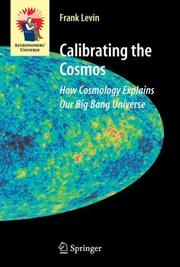 Cover of: Calibrating the Cosmos: How Cosmology Explains Our Big Bang Universe (Astronomers' Universe)